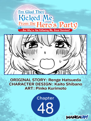 cover image of I'm Glad They Kicked Me From the Hero's Party... But Why're you following me, Great Saintess? #048